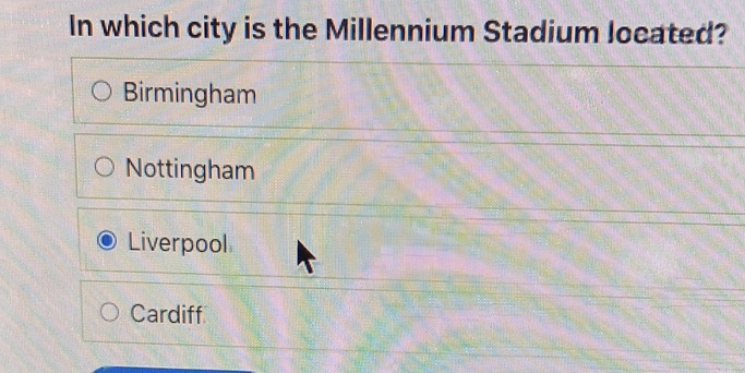 In which city is the Millennium Stadium located?
Birmingham
Nottingham
Liverpool
Cardiff