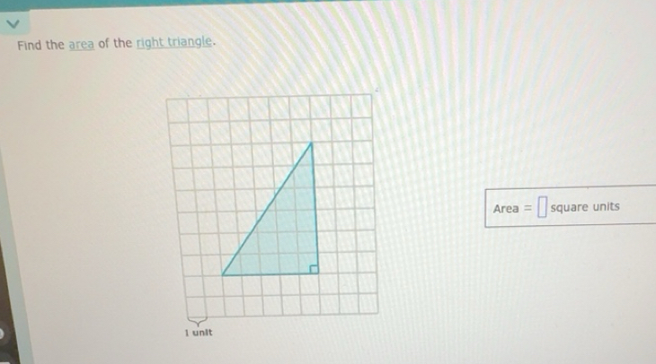 Solved: Find the area of the right triangle. Area = 1! square units 1 ...