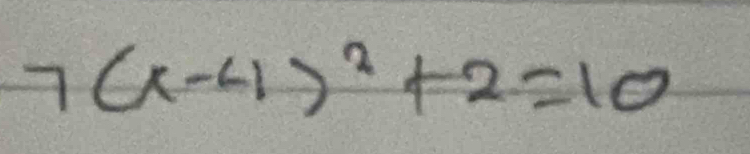 7(x-4)^2+2=10