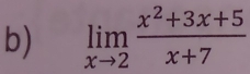 limlimits _xto 2 (x^2+3x+5)/x+7 