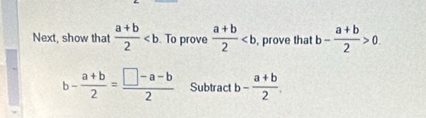 Next, show that  (a+b)/2  To prove  (a+b)/2  ,prove that b- (a+b)/2 >0.
b- (a+b)/2 = (□ -a-b)/2  Subtract b- (a+b)/2 .