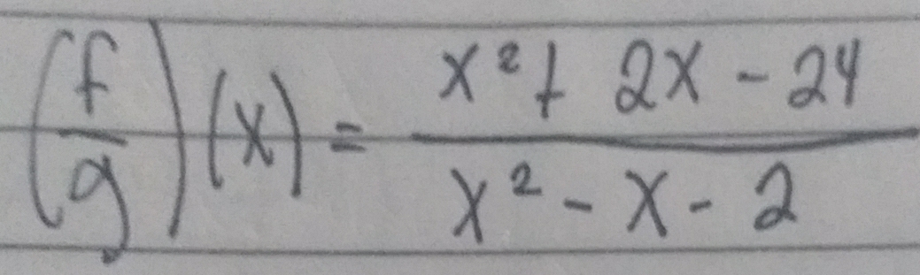 ( f/g )(x)= (x^2+2x-24)/x^2-x-2 