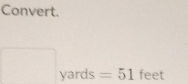 Convert.
yards =51 feet