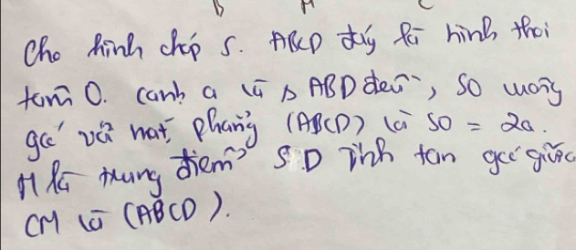 cho Rinh chp S. ARD dy Re hinB thoi 
tom0. canh a (¢ B ABDdeà, So wors 
gc' vú hat Zhang (AB (D) (c SO=2a. 
HRi Mung Jiem? SD Thh tan gei giā 
CM (G (ABCD).