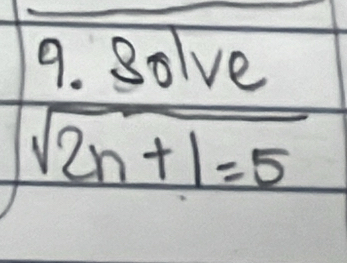 Solve
sqrt(2n+1=5)