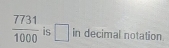  7731/1000  is □ in decimal notation