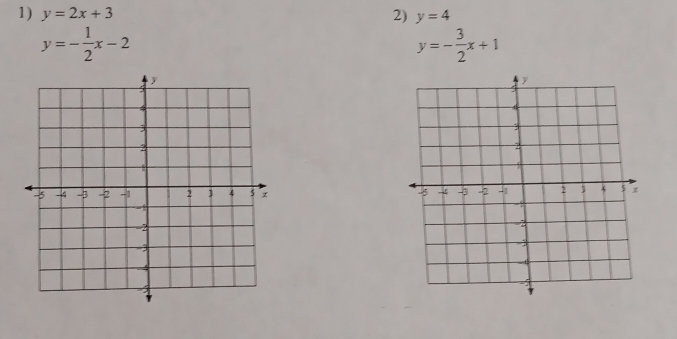 y=2x+3 2) y=4
y=- 1/2 x-2
y=- 3/2 x+1