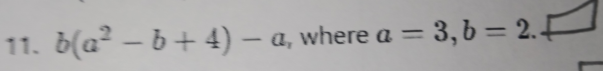 b(a^2-b+4)-a , where a=3, b=2.□