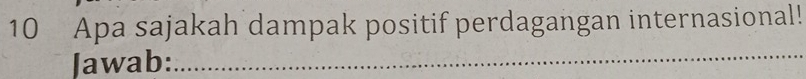 Apa sajakah dampak positif perdagangan internasional! 
Jawab:_