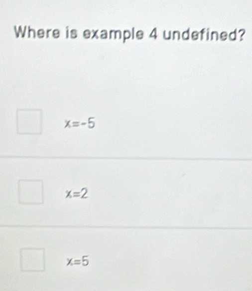 Where is example 4 undefined?
x=-5
x=2
x=5