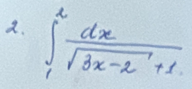 ∈t _1^(2frac dx)sqrt(3x-2)+1