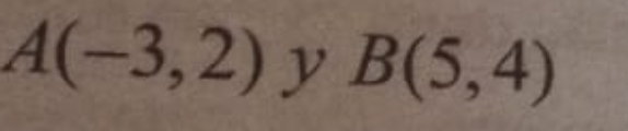 A(-3,2) y B(5,4)