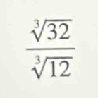  sqrt[3](32)/sqrt[3](12) 