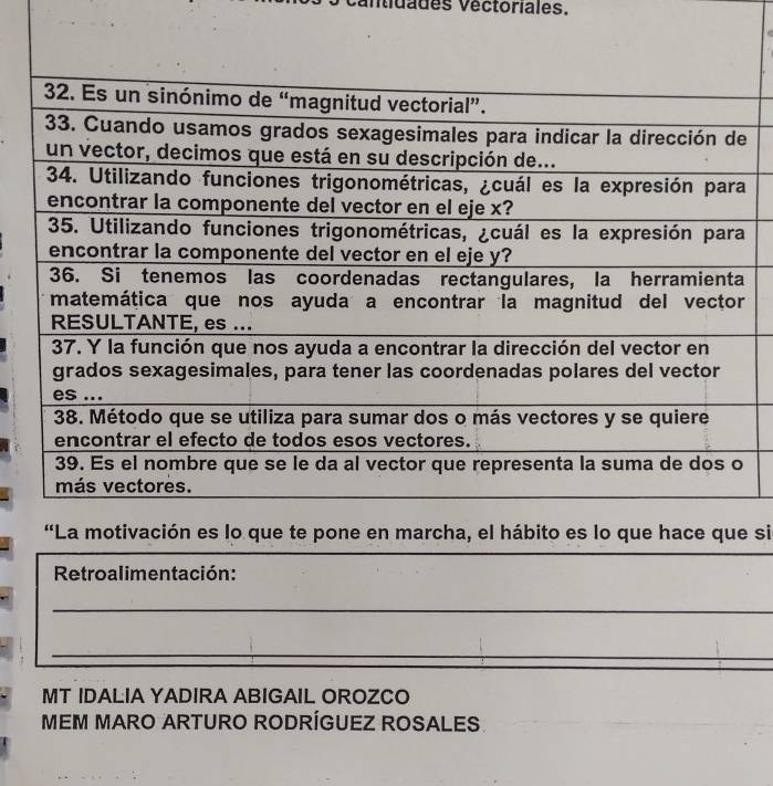 Mdades Véctoriales. 
C 
si 
_ 
Retroalimentación: 
_ 
_ 
MT IDALIA YADIRA ABIGAIL OROZCO 
MEM MARO ARTURO RODRÍGUEZ ROSALES