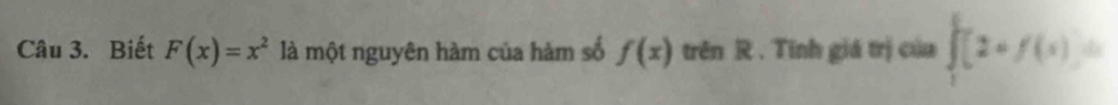 Biết F(x)=x^2 là một nguyên hàm của hàm số f(x) trên R. Tinh giá trị của ∈tlimits _1^5[2+f(x)]=