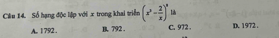 Số hạng độc lập với x trong khai triển (x^3- 2/x )^8 là
A. 1792. B. 792. C. 972. D. 1972.