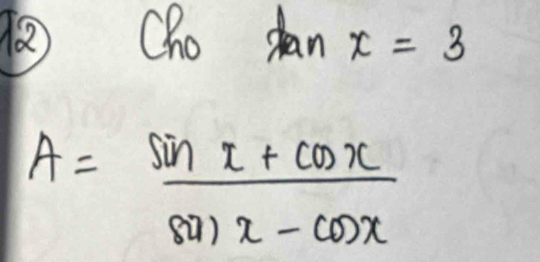 122 Cho tan x=3
A= (sin x+cos x)/sin x-cos x 