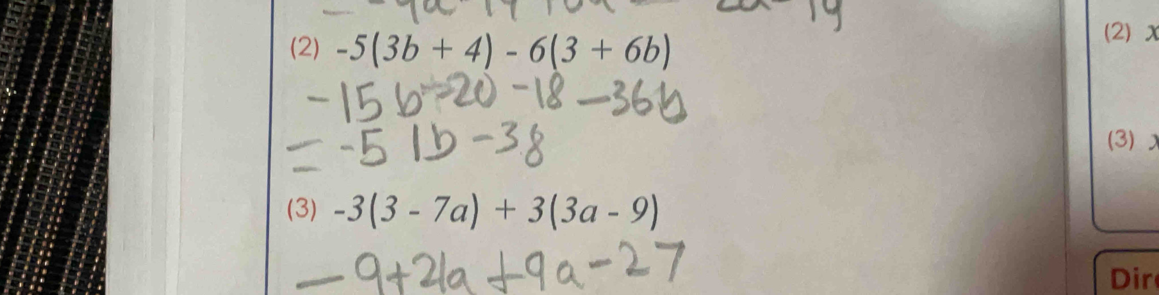 (2) -5(3b+4)-6(3+6b)
(2) x
(3) x
(3) -3(3-7a)+3(3a-9)
Dir