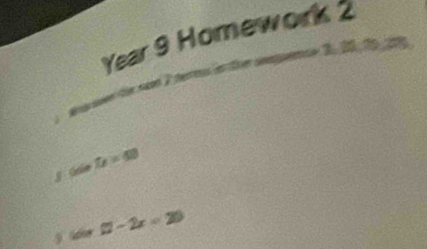 Year 9 Homework 2 
2,32 
g Onie L=40
(2x=20