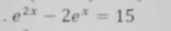 e^(2x)-2e^x=15