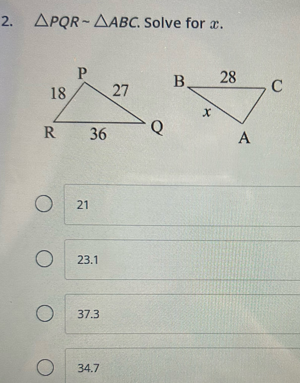 △ PQRsim △ ABC. Solve for x.
21
23.1
37.3
34.7