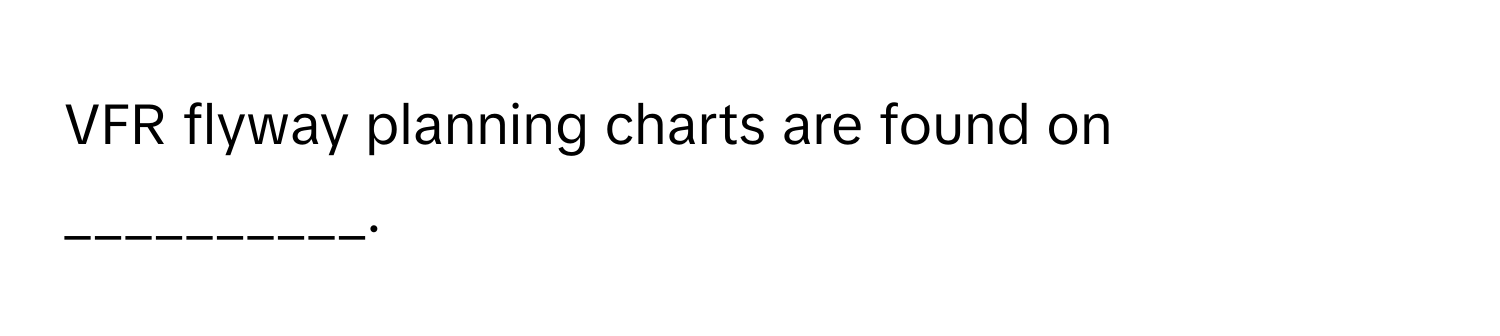 VFR flyway planning charts are found on __________.