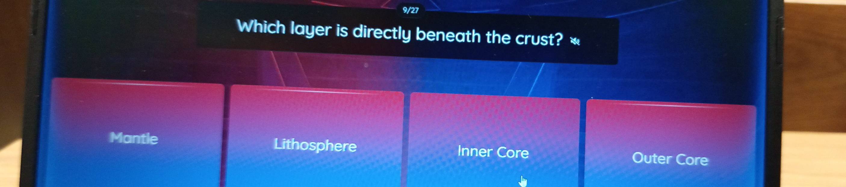 9/27
Which layer is directly beneath the crust? «
Mantle Lithosphere Inner Core Outer Core