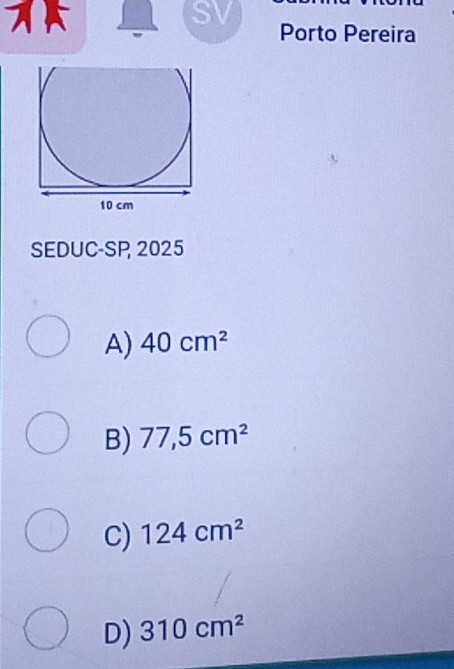 SV Porto Pereira
SEDUC-SP 2025
A) 40cm^2
B) 77,5cm^2
C) 124cm^2
D) 310cm^2