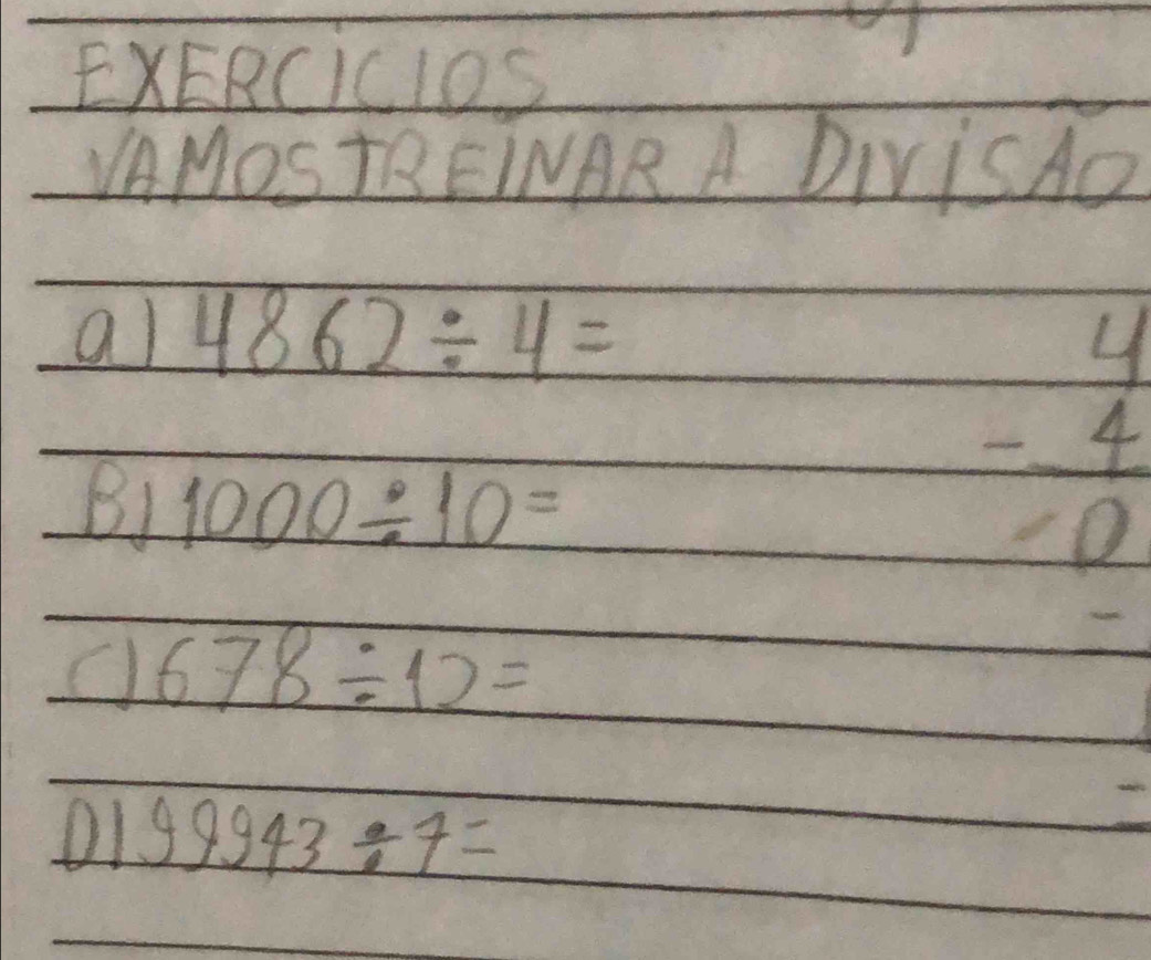 EXERCIClOS 
MOSTRFINARA DiviSAo 
al 4862/ 4=
B1 1000/ 10=
beginarrayr 4 -4 hline -0endarray
678/ 12=
O1 99943/ 7=