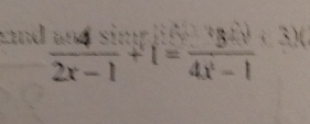 frac 2x-1+1= 8/4x-1 