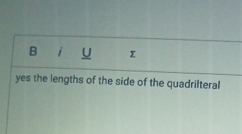 òU 
yes the lengths of the side of the quadrilteral