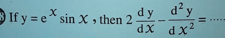 If y=e^xsin x , then 2 dy/dx - d^2y/dx^2 = _