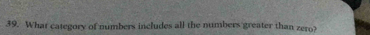 What category of numbers includes all the numbers greater than zero?