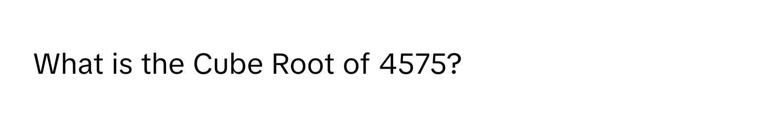 What is the Cube Root of 4575?