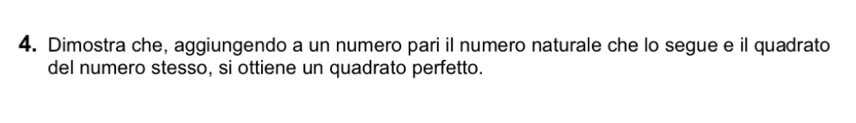 Dimostra che, aggiungendo a un numero pari il numero naturale che lo segue e il quadrato 
del numero stesso, si ottiene un quadrato perfetto.