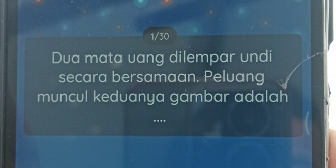 1/30 
Dua mata uang dilempar undi 
secara bersamaan. Peluang 
muncul keduanya gámbar adalah