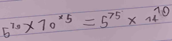 5^(70)* 70^(* 5)=5^(75)* 14^(10)