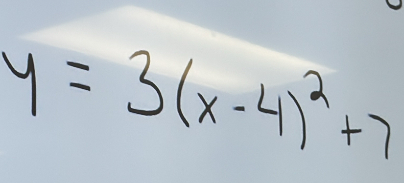 y=3(x-4)^2+7