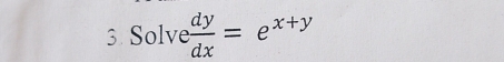 Solve  dy/dx =e^(x+y)