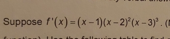 Suppose f'(x)=(x-1)(x-2)^2(x-3)^3. (1