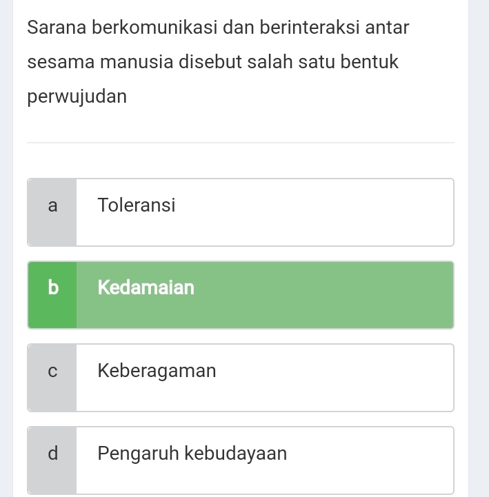 Sarana berkomunikasi dan berinteraksi antar
sesama manusia disebut salah satu bentuk
perwujudan
a Toleransi
b Kedamaian
C Keberagaman
d Pengaruh kebudayaan