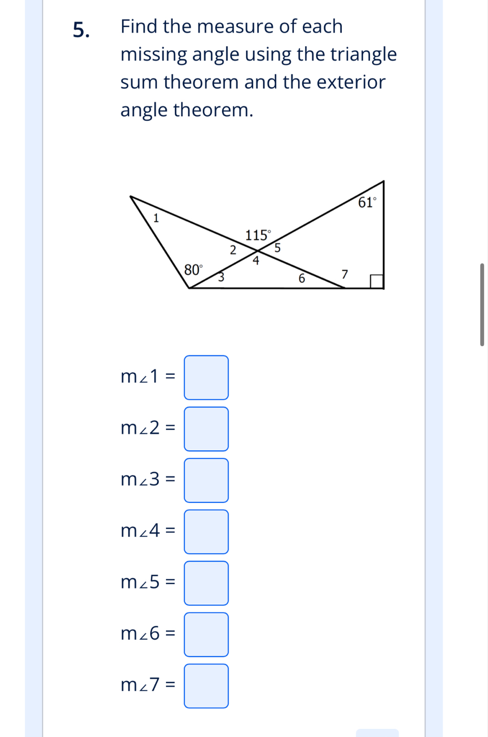 Find the measure of each
missing angle using the triangle
sum theorem and the exterior
angle theorem.
m∠ 1=□
m∠ 2=□
m∠ 3=□
m∠ 4=□
m∠ 5=□
m∠ 6=□
m∠ 7=□