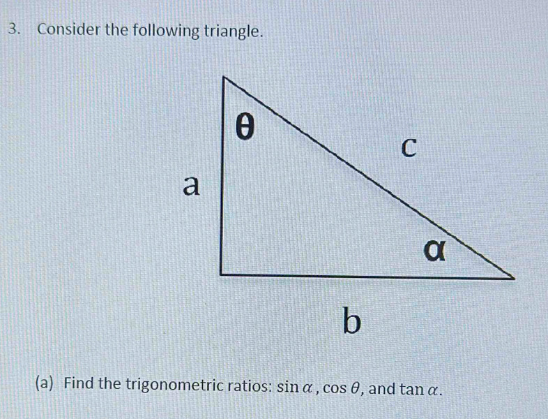 Consider the following triangle. 
(a) Find the trigonometric ratios: sin alpha , cos θ , and tan alpha.