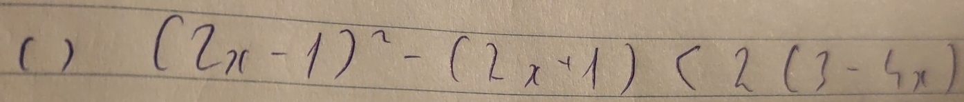 ()
(2x-1)^2-(2x+1)<2(3-4x)