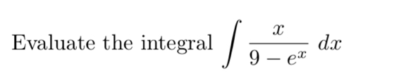 Evaluate the integral ∈t  x/9-e^x dx