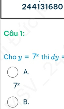 244131680
Câu 1:
Cho y=7^x thì dy=
A.
7^x
B.