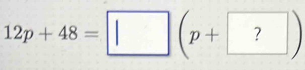 12p+48=□ (p+ ?)