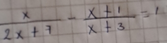  x/2x+7 - (x+1)/x+3 =1