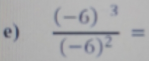 frac (-6)^3(-6)^2=