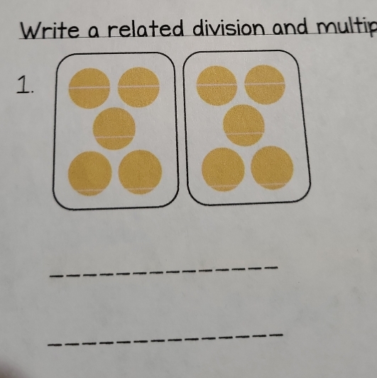 Write a related division and multip 
1. 
_ 
_